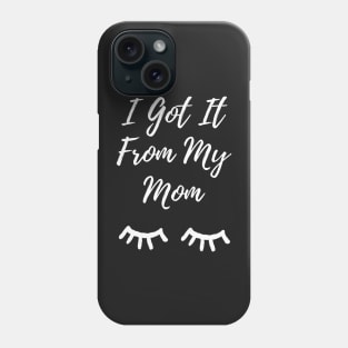 I Got It From My Mom Phone Case