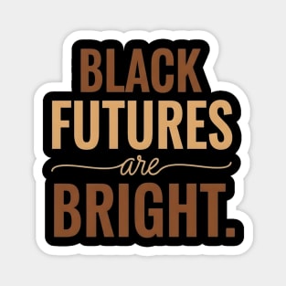 Black Futures Are Bright - Empowering & Uplifting Message Magnet