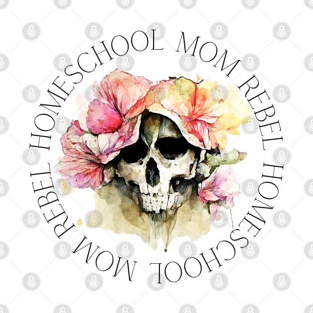 Homeschool Mom Rebel - Skull with Flowers by BeeDesignzzz