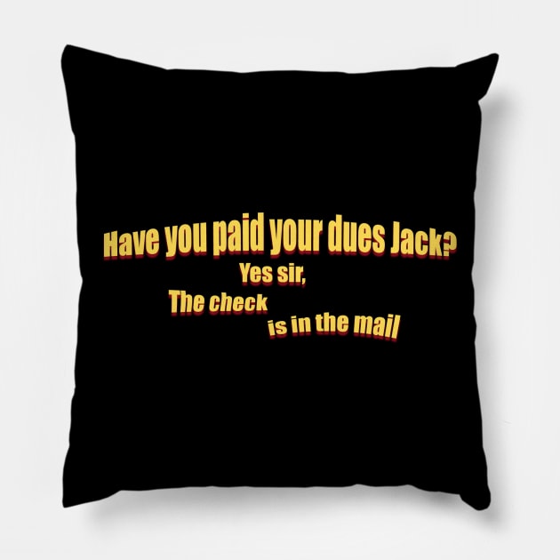 Have you paid your dues Jack? Pillow by DVC