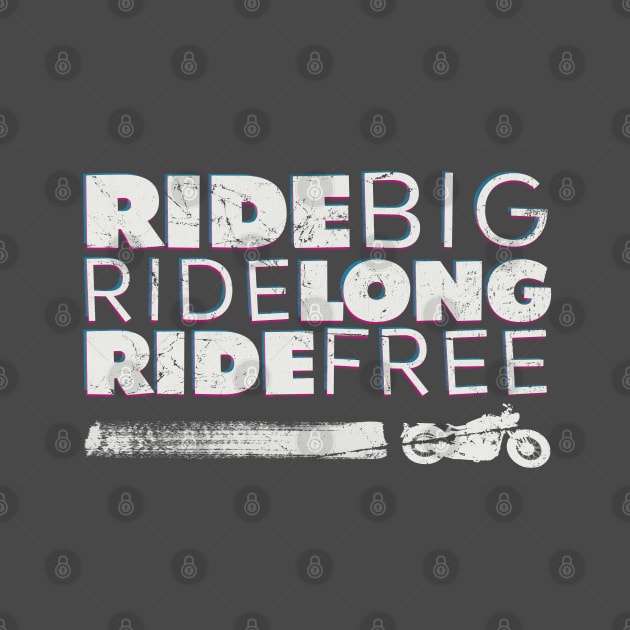 Ride BIG, Ride Long, Ride Free by Cimbart