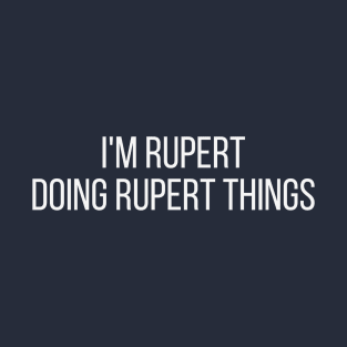 I'm Rupert doing Rupert things T-Shirt