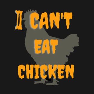 i can't eat chicken T-Shirt