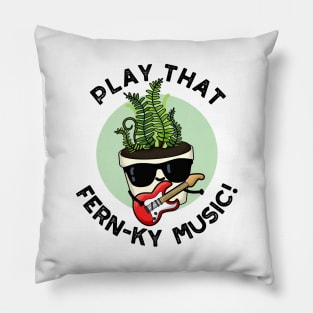 Play That Fern-ky Music Funny Plant Pun Pillow