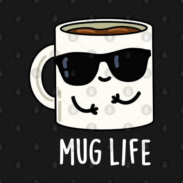 Mug Life Cute Mug Pun by punnybone