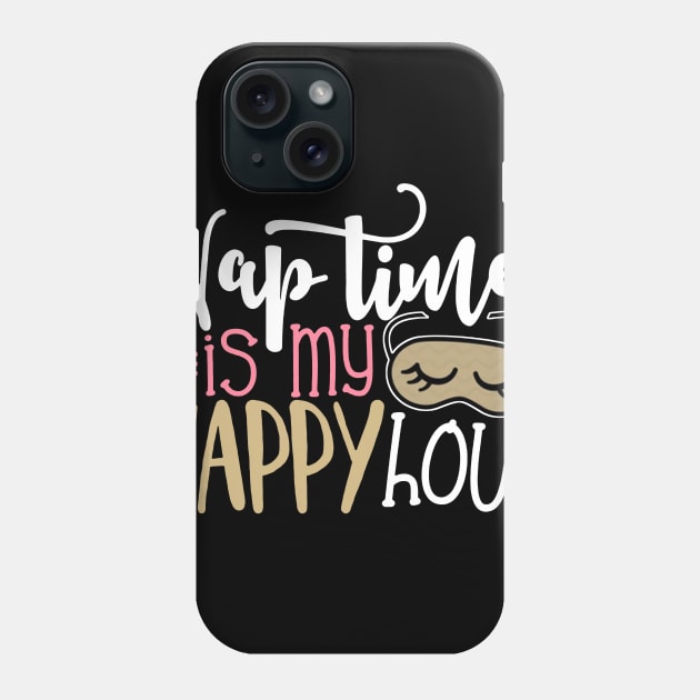Nap Time Is My Happy Hour Funny Mother's Day Gift For Women Mom Mother Mama Phone Case by derekmozart