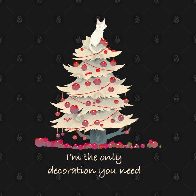 I'm the only decoration you need by Magcelium