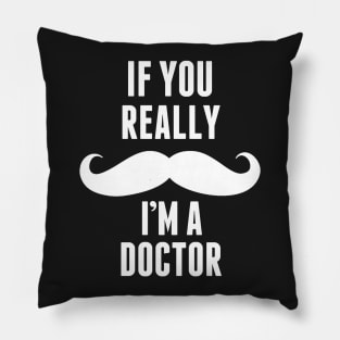 If You Really I’m A Doctor – T & Accessories Pillow