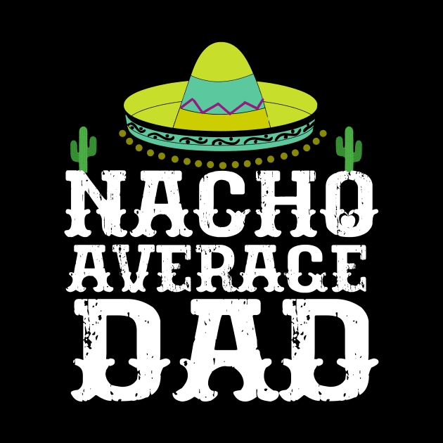 Nacho Average Dad Cinco De Mayo Father by New Hights