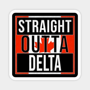 Straight Outta Delta - Gift for Canadian From Delta British Columbia Magnet