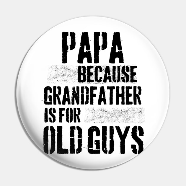 Papa because grandfather is for old guys Pin by Peter the T-Shirt Dude