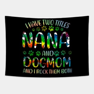 I Have Two Titles Nana And Dog Mom Tapestry