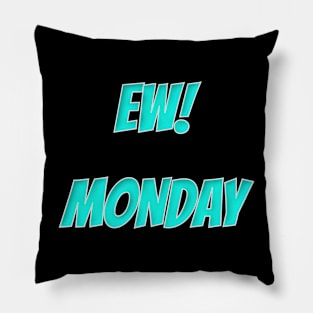 Ew! Monday Pillow