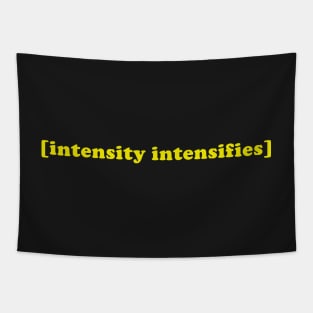 intensity intensifies Tapestry