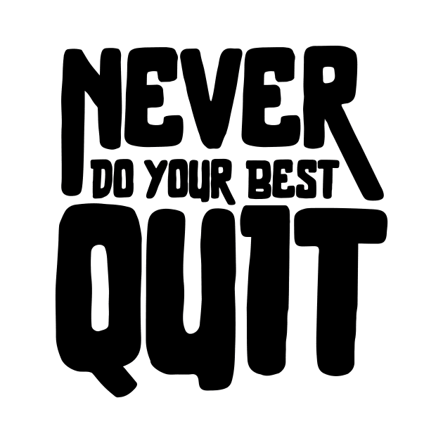 Never Quit Do Your Best by TreemanMorse