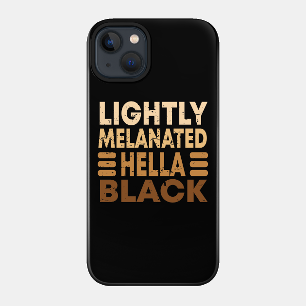 Lightly Melanated Hella Black - African American - Phone Case