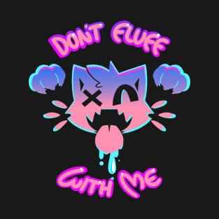 Don't Fluff With Me T-Shirt