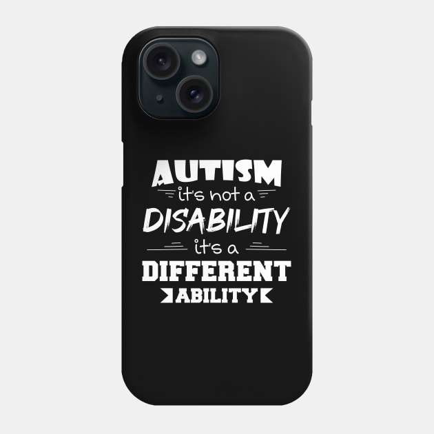 Autism It's Not A Disability It's A Different Ability Gift Phone Case by zerouss