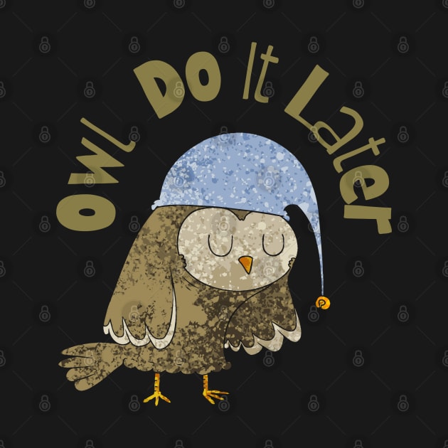 Owl Do it Later by Unique Treats Designs