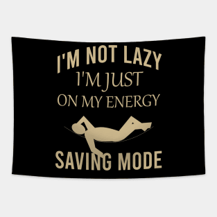 I'm not lazy I'm just on my energy saving mode Tapestry