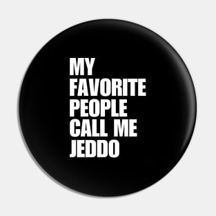 My Favorite People Call Me Jeddo Pin