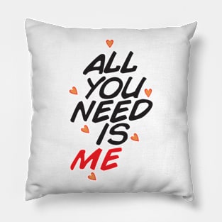 ALL YOU NEED IS ME Pillow