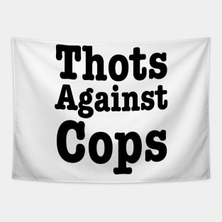 Thots Against Cops- Funny Saying Tapestry