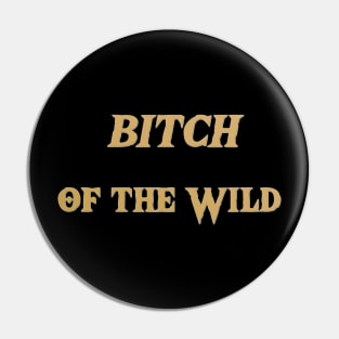 Btch of the Wild Pin