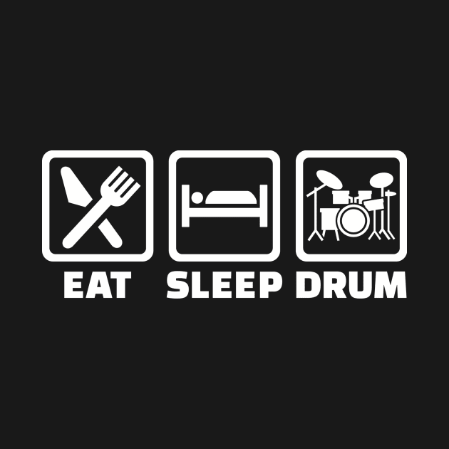 Eat sleep Drum by Designzz