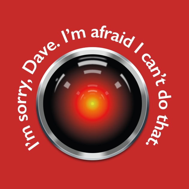 2001 – HAL "Sorry, Dave" Quote by GraphicGibbon