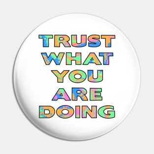 Trust what you are doing Pin