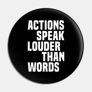 Actions Speak Louder Than Words - Motivational Pin