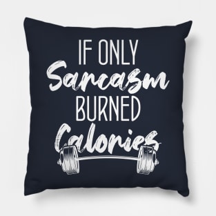 If Only Sarcasm Burned Calories Funny Colored Cute Gym Gift For sports lovers Pillow