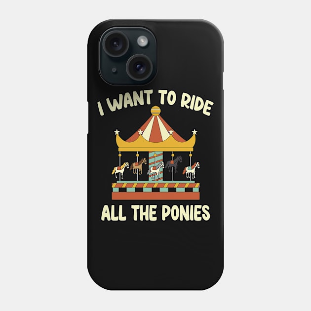 I Want To Ride All The Ponies, Carousel, Gift idea Phone Case by Tom´s TeeStore