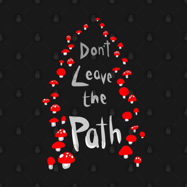 Amanita Mushroom Path "ImmaNeedA / Don't Leave the Path" by Boreal-Witch