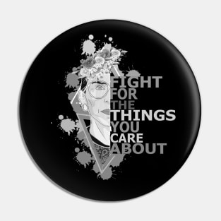 Fight for the things you care about Pin