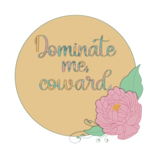 Dominate Me Coward T-Shirt