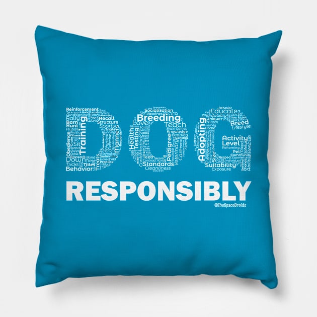 DOG Responsibly (White Text) Pillow by SpaceDroids