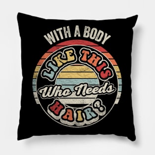 With A Body Like This Who Needs Hair Funny Mom Birthday Mother's Day Bald Gift Mom Gift Pillow