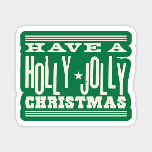 Have A Holly Jolly Christmas ( cream text ) Magnet