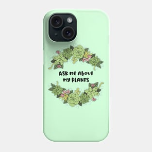 Ask me about my plants Phone Case