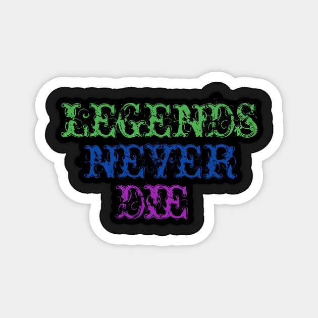 Legends never DIE Magnet by Rajeev5025