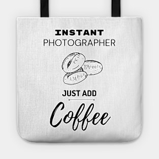 Instant Photographer Just Add Coffee Tote