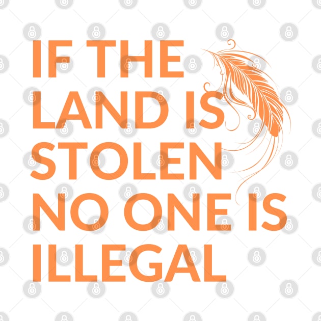 If the Land is Stolen No One is Illegal by Coralgb