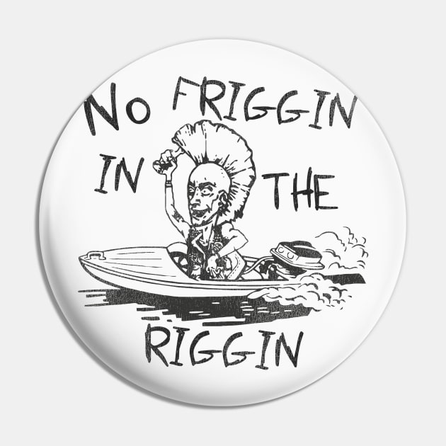 No Friggin in the Riggin Pin by darklordpug