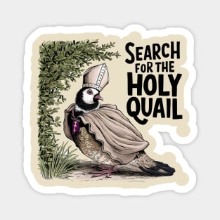 Search for the Holy Quail Magnet