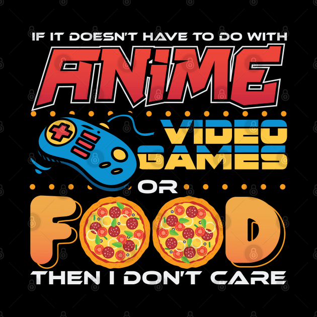 If Its Not Anime Video Games Or Food by aneisha