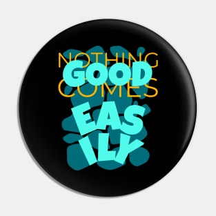 Nothing Good Comes Easily Inspirational Pin