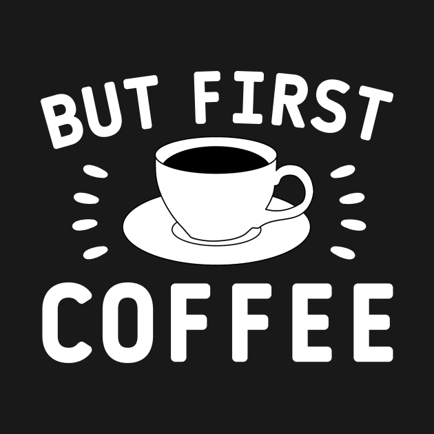 But first coffee quote by Cute Tees Kawaii