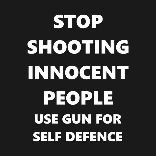 Stop Shooting innocent People 2 by LetShirtSay